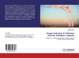 Sugar Industry in Pakistan and Air Pollution Impacts di Saima Bajwa, Wajiha Ashraf edito da LAP Lambert Acad. Publ.