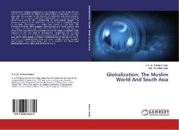 Globalization; The Muslim World And South Asia di A. K. M. Iftekharul Islam, Md. Thowhidul Islam edito da LAP Lambert Academic Publishing