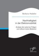 Nachhaltigkeit in der Elektromobilität: Analyse der externen Folgen von Lithium-Ionen-Batterien di Barbara Hedeler edito da Diplomica Verlag