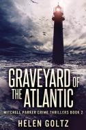 Graveyard Of The Atlantic di Helen Goltz edito da Next Chapter