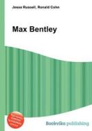 Max Bentley di Jesse Russell, Ronald Cohn edito da Book On Demand Ltd.