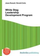 White Stag Leadership Development Program di Jesse Russell, Ronald Cohn edito da Book On Demand Ltd.