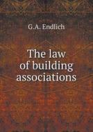The Law Of Building Associations di G a Endlich edito da Book On Demand Ltd.