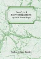 En Aften I Skovridergaarden Og Andre Fortaellinger di Sophus Gustav Bauditz edito da Book On Demand Ltd.