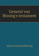 General Von Bissing's Testament di Moritz Ferdinand Bissing edito da Book On Demand Ltd.