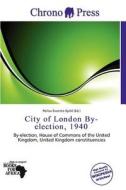 City Of London By-election, 1940 edito da Chrono Press