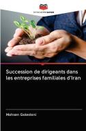 Succession de dirigeants dans les entreprises familiales d'Iran di Mohsen Golestani edito da AV Akademikerverlag