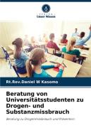Beratung von Universitätsstudenten zu Drogen- und Substanzmissbrauch di Rt. Rev. Daniel W Kasomo edito da Verlag Unser Wissen