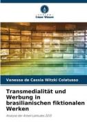 Transmedialität und Werbung in brasilianischen fiktionalen Werken di Vanessa de Cassia Witzki Colatusso edito da Verlag Unser Wissen