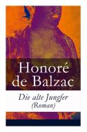 Die Alte Jungfer (roman) di Honore De Balzac, Hedwig Lachmann edito da E-artnow