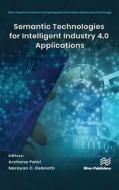 Semantic Technologies For Intelligent Industry 4.0 Applications edito da River Publishers