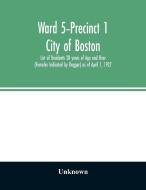 Ward 5-Precinct 1; City of Boston; List of Residents 20 years of Age and Over (Females Indicated by Dagger) as of April  di Unknown edito da Alpha Editions