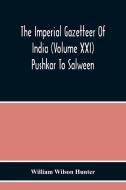 The Imperial Gazetteer Of India (Volume Xxi) Pushkar To Salween di William Wilson Hunter edito da Alpha Editions