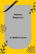 Arizona Argonauts di H. Bedford-Jones edito da Alpha Editions