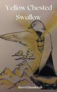 Yellow Chested Swallow di Sherri Eisenhardt edito da Libresco Feeds Pvt. Ltd