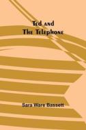 Ted and the Telephone di Sara Ware Bassett edito da Alpha Editions