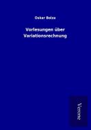 Vorlesungen über Variationsrechnung di Oskar Bolza edito da TP Verone Publishing