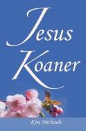 Jesus Koaner di Kim Michaels edito da More To Life Publishing