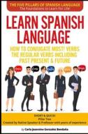 Learn Spanish Language How To Conjugate MOST VERBS di Carla Jeannine Gonzalez-Bendana edito da Independently Published