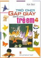Tro Choi Gap Giay Danh Cho Tre Em, Tap 1 di Kim Dan edito da My Thuat Dong A DC/Tsai Fong Books
