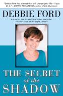 The Secret of the Shadow: The Power of Owning Your Story di Debbie Ford edito da HARPER ONE