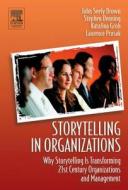 Storytelling in Organizations: Why Storytelling Is Transforming 21st Century Organizations and Management di John Seely Brown edito da Society for Neuroscience