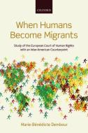 When Humans Become Migrants di Marie-B¿dicte Dembour edito da OUP Oxford