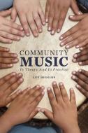 Community Music: In Theory and in Practice di Lee Higgins edito da OXFORD UNIV PR