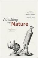 Wrestling with Nature - From Omens to Science di Peter Harrison edito da University of Chicago Press