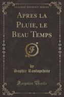 Apres La Pluie, Le Beau Temps (classic Reprint) di Sophie Rostopchine edito da Forgotten Books