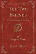 The Two Friends di Rophino Lacy edito da Forgotten Books