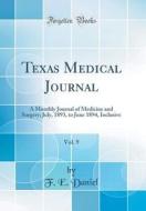 Texas Medical Journal, Vol. 9: A Monthly Journal of Medicine and Surgery; July, 1893, to June 1894, Inclusive (Classic Reprint) di F. E. Daniel edito da Forgotten Books