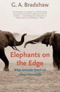 Elephants on the Edge di G. A. Bradshaw edito da Yale University Press