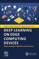 Deep Learning on Edge Computing Devices: Design Challenges of Algorithm and Architecture di Xichuan Zhou, Ji Liu, Cong Shi edito da ELSEVIER