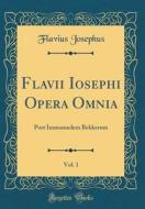 Flavii Iosephi Opera Omnia, Vol. 1: Post Immanuelem Bekkerum (Classic Reprint) di Flavius Josephus edito da Forgotten Books