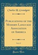 Publications of the Modern Language Association of America, Vol. 17 (Classic Reprint) di Charles H. Grandgent edito da Forgotten Books