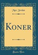 Koner (Classic Reprint) di Max Jordan edito da Forgotten Books