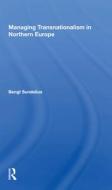 Managing Transnationalism In Northern Europe di Bengt Sundelius edito da Taylor & Francis Ltd