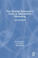 The Cheerful Subversive's Guide To Independent Filmmaking di Dan Mirvish edito da Taylor & Francis Ltd