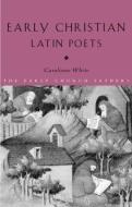 Early Christian Latin Poets di Carolinne White edito da Routledge