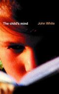 The Child's Mind di John White edito da Routledge