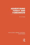 Advertising Today and Tomorrow (Rle Advertising) di W. A. Evans edito da ROUTLEDGE