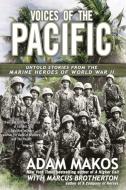 Voices of the Pacific: Untold Stories from the Marine Heroes of World War II di Adam Makos, Marcus Brotherton edito da BERKLEY BOOKS