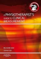 A Physiotherapist's Guide To Clinical Measurement di John Edward Fox, Richard Jasper Day edito da Elsevier Health Sciences