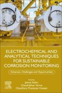 Electrochemical and Analytical Techniques for Sustainable Corrosion Monitoring: Advances, Challenges and Opportunities edito da ELSEVIER