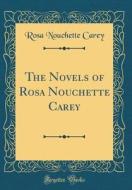 The Novels of Rosa Nouchette Carey (Classic Reprint) di Rosa Nouchette Carey edito da Forgotten Books