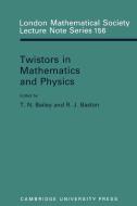 Twistors in Mathematics and Physics di Robert J. Baston edito da Cambridge University Press