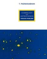 Cosmology and Astrophysics Through Problems di T. R. Padmanabhan edito da Cambridge University Press