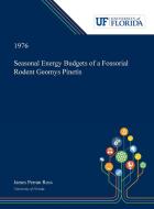 Seasonal Energy Budgets of a Fossorial Rodent Geomys Pinetis di James Ross edito da Dissertation Discovery Company