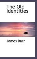 The Old Identities di James Barr edito da Bibliolife